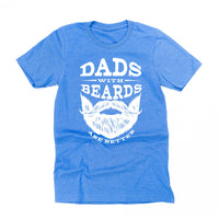Dads With Beards Are Better - Unisex Tee