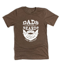 Dads With Beards Are Better - Unisex Tee