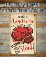 Being a Vegetarian is a Huge Missed Steak - Metal Sign