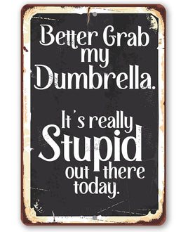 Better Grab My Dumbrella - Metal Sign