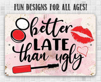 Better Late Than Ugly - Metal Sign