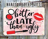 Better Late Than Ugly - Metal Sign
