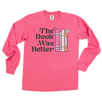 The Book Was Better - Long Sleeve Comfort Colors Tee