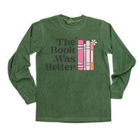 The Book Was Better - Long Sleeve Comfort Colors Tee
