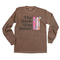 The Book Was Better - Long Sleeve Comfort Colors Tee