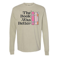 The Book Was Better - Long Sleeve Comfort Colors Tee