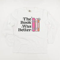 The Book Was Better - Long Sleeve Comfort Colors Tee