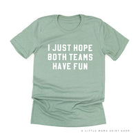 I Just Hope Both Teams Have Fun - Unisex Tee