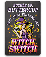 Buckle Up, Buttercup Witch Switch - Metal Sign