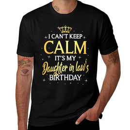 I Cant Keep Calm Its My Daughter in Law Birthday Gift Bday  Tagless Design T-Shirt
