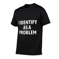 I Identify As A Problem Funny Sarcastic Humor  Tagless Design T-Shirt