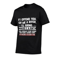 If I Offend You Cry Me A River Funny Saying Sarcastic  Odor-resistant T-Shirt
