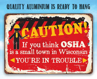 Caution If You Think OSHA - Metal Sign
