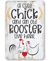 A Cute Chick and an Old Rooster Live Here - Metal Sign