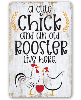 A Cute Chick and an Old Rooster Live Here - Metal Sign