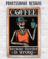 Coffee Because Murder Is Wrong - Metal Sign
