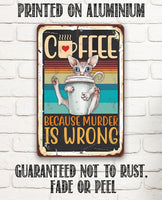 Coffee Because Murder is Wrong - Metal Sign