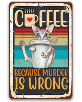 Coffee Because Murder is Wrong - Metal Sign