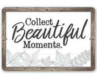 Collect Beautiful Moments - Metal Sign