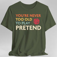 D&D Shirt - You're Never Too Old to Play Pretend