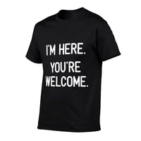 Im Here. Youre Welcome. Funny, Jokes, Sarcastic  Stretchy T-Shirt