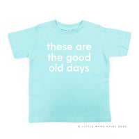 These Are The Good Old Days - Design on Front - Child Tee