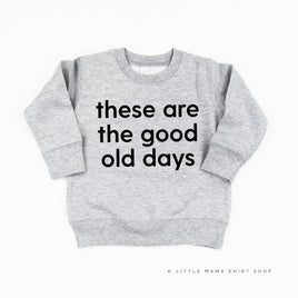 These Are The Good Old Days - Design on Front - Child Sweater