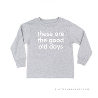These Are The Good Old Days - Design on Front - Child Long Sleeve Tee