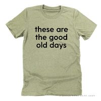 These Are The Good Old Days - Design on Front - Unisex Tee