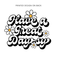 Embroidered Pocket Daisy on Front w/ Printed Have a Great Daysy on Back - Comfort Colors Tee