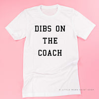 Dibs On The Coach - Unisex Tee