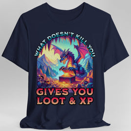 D&D Dragon Shirt - What Doesn't Kill You Gives You Loot & XP