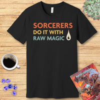 D&D Sorcerers Do It With Raw Magic Shirt