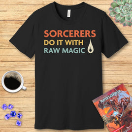 D&D Sorcerers Do It With Raw Magic Shirt