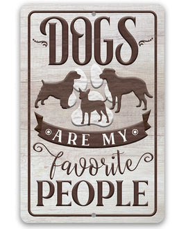 Dogs Are My Favorite People - Metal Sign