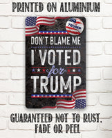 Don't Blame Me I Voted for Trump - Metal Sign
