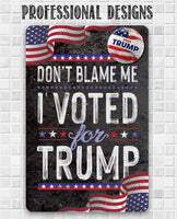 Don't Blame Me I Voted for Trump - Metal Sign
