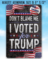 Don't Blame Me I Voted for Trump - Metal Sign