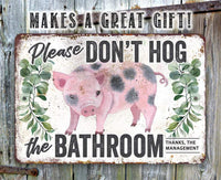 Don't Hog The Bathroom - Metal Sign