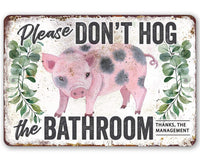 Don't Hog The Bathroom - Metal Sign
