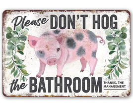 Don't Hog The Bathroom - Metal Sign
