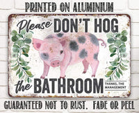 Don't Hog The Bathroom - Metal Sign