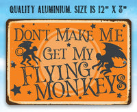 Don't Make Me Get My Flying Monkeys - Metal Sign