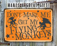 Don't Make Me Get My Flying Monkeys - Metal Sign