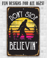 Don't Stop Believing Big Foot  -  Metal Sign