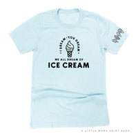 I DREAM OF ICE CREAM - Ice Cream Sleeve Detail - Unisex Tee