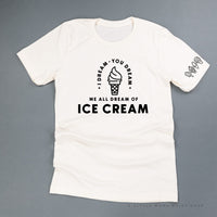 I DREAM OF ICE CREAM - Ice Cream Sleeve Detail - Unisex Tee
