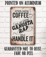 Drink Coffee Gangsta Rap Handle It - Metal Sign