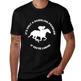 Its Only A Gambling Problem Horse Racing Betting Funny Gift  Stretchy T-Shirt