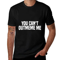 You Cant Outmeme Me - Meme King Meme Lord  Summer-ready Fabric T-Shirt